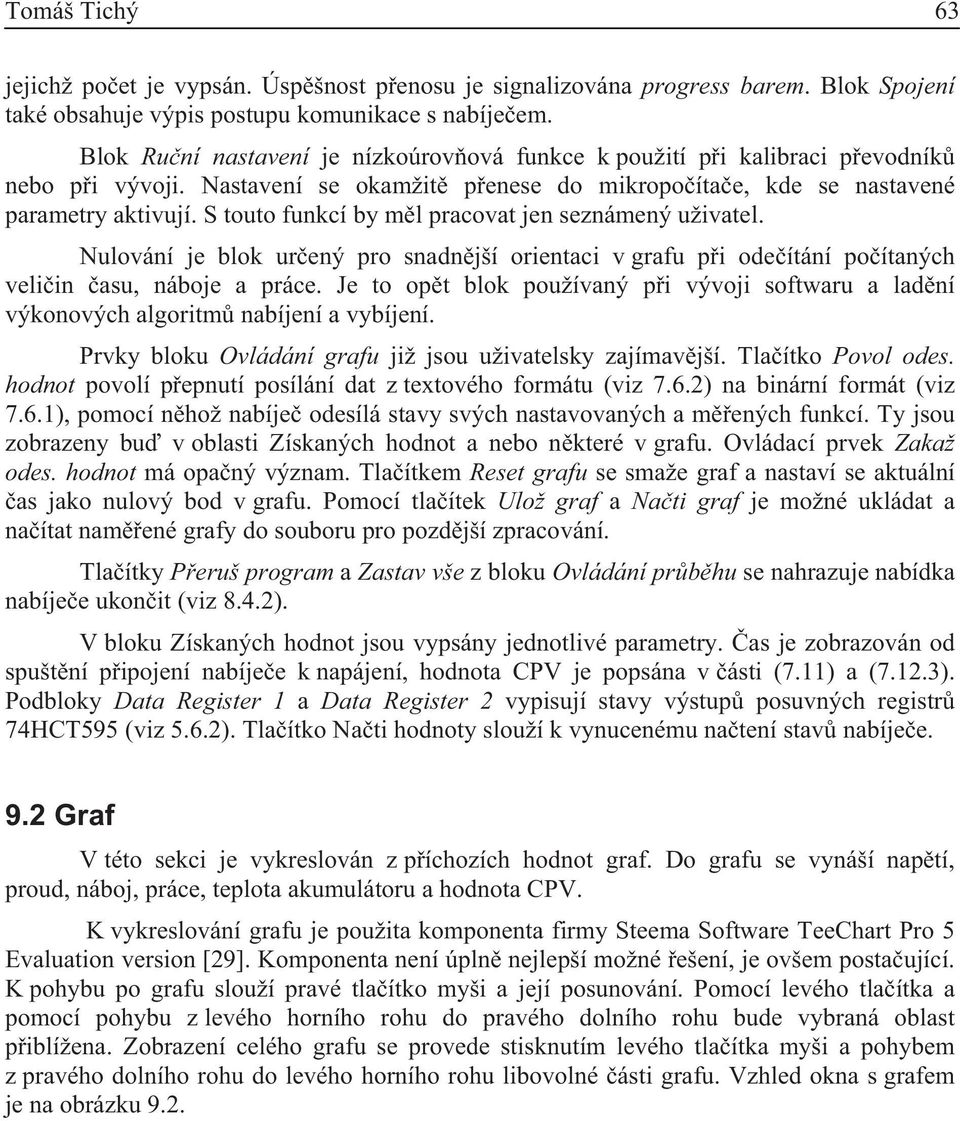 S touto funkcí by m l pracovat jen seznámený uživatel. Nulování je blok ur ený pro snadn jší orientaci v grafu p i ode ítání po ítaných veli in asu, náboje a práce.