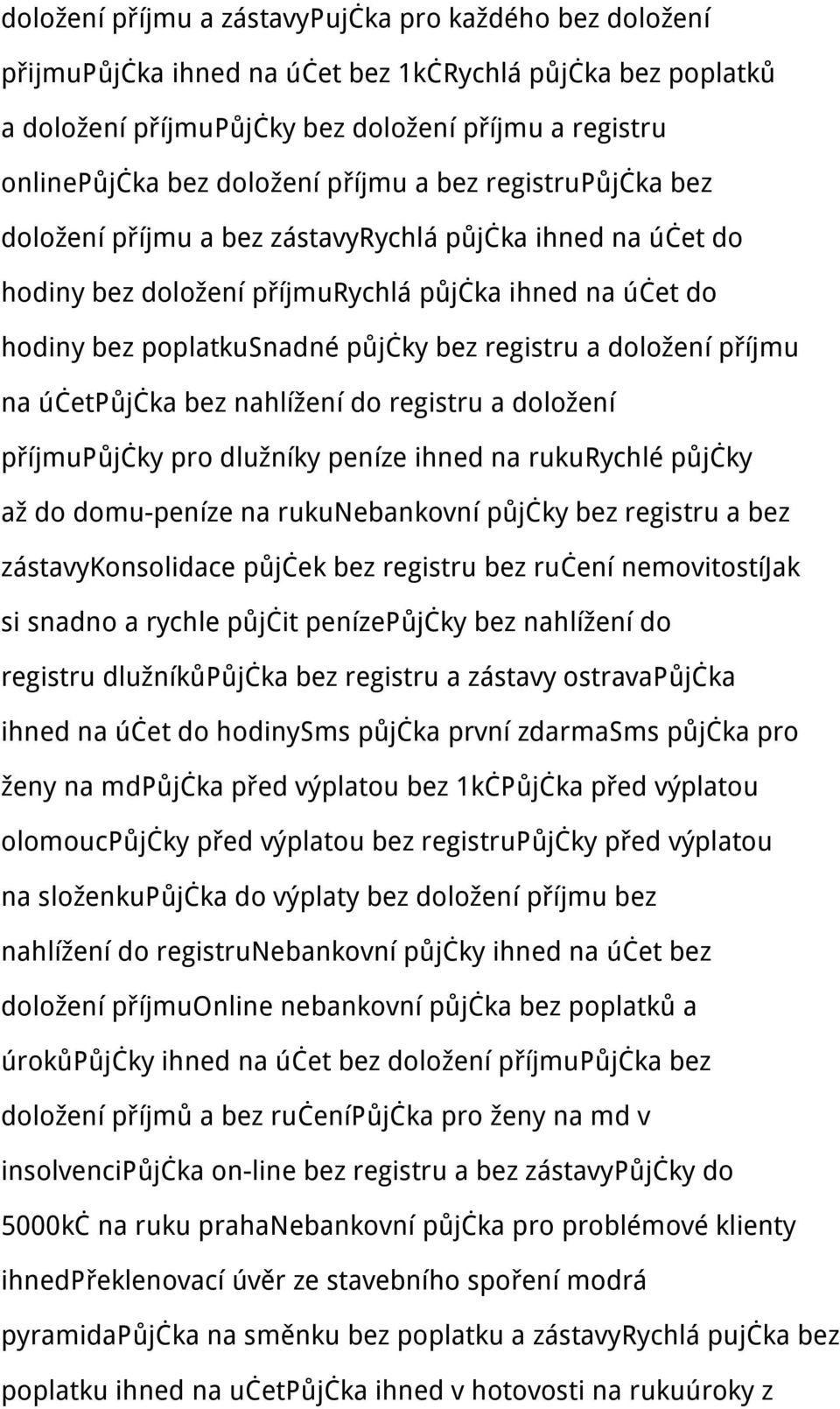 doložení příjmu na účetpůjčka bez nahlížení do registru a doložení příjmupůjčky pro dlužníky peníze ihned na rukurychlé půjčky až do domu-peníze na rukunebankovní půjčky bez registru a bez