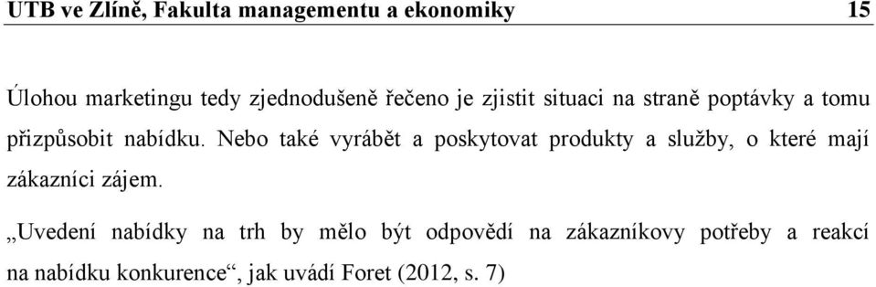 Nebo také vyrábět a poskytovat produkty a služby, o které mají zákazníci zájem.