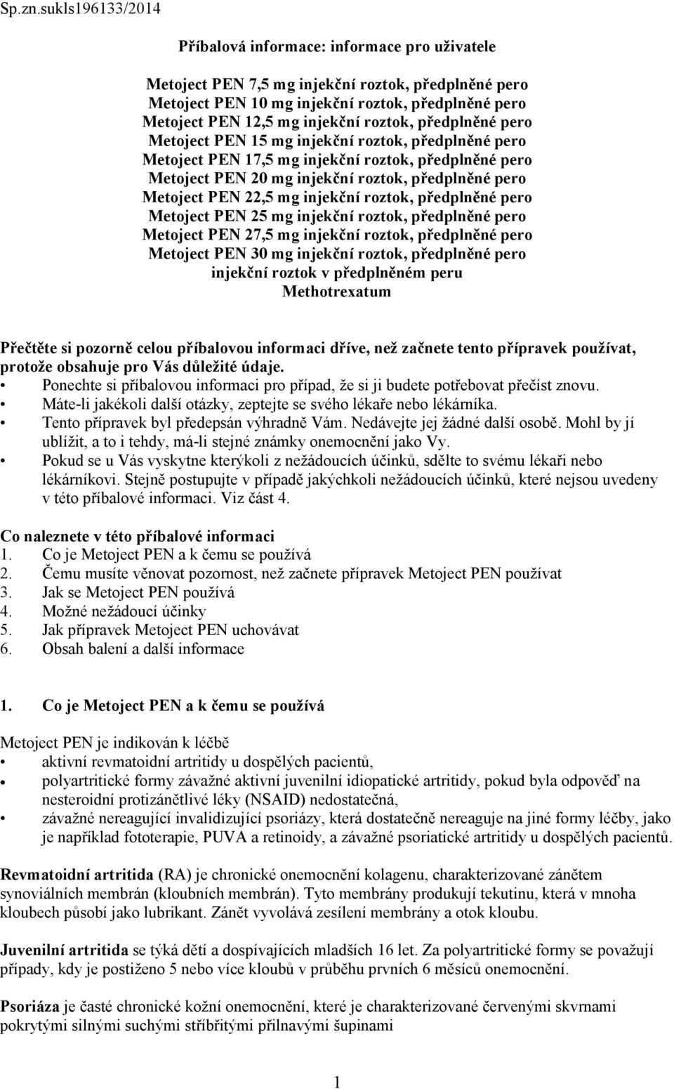 roztok, předplněné pero Metoject PEN 15 mg injekční roztok, předplněné pero Metoject PEN 17,5 mg injekční roztok, předplněné pero Metoject PEN 20 mg injekční roztok, předplněné pero Metoject PEN 22,5