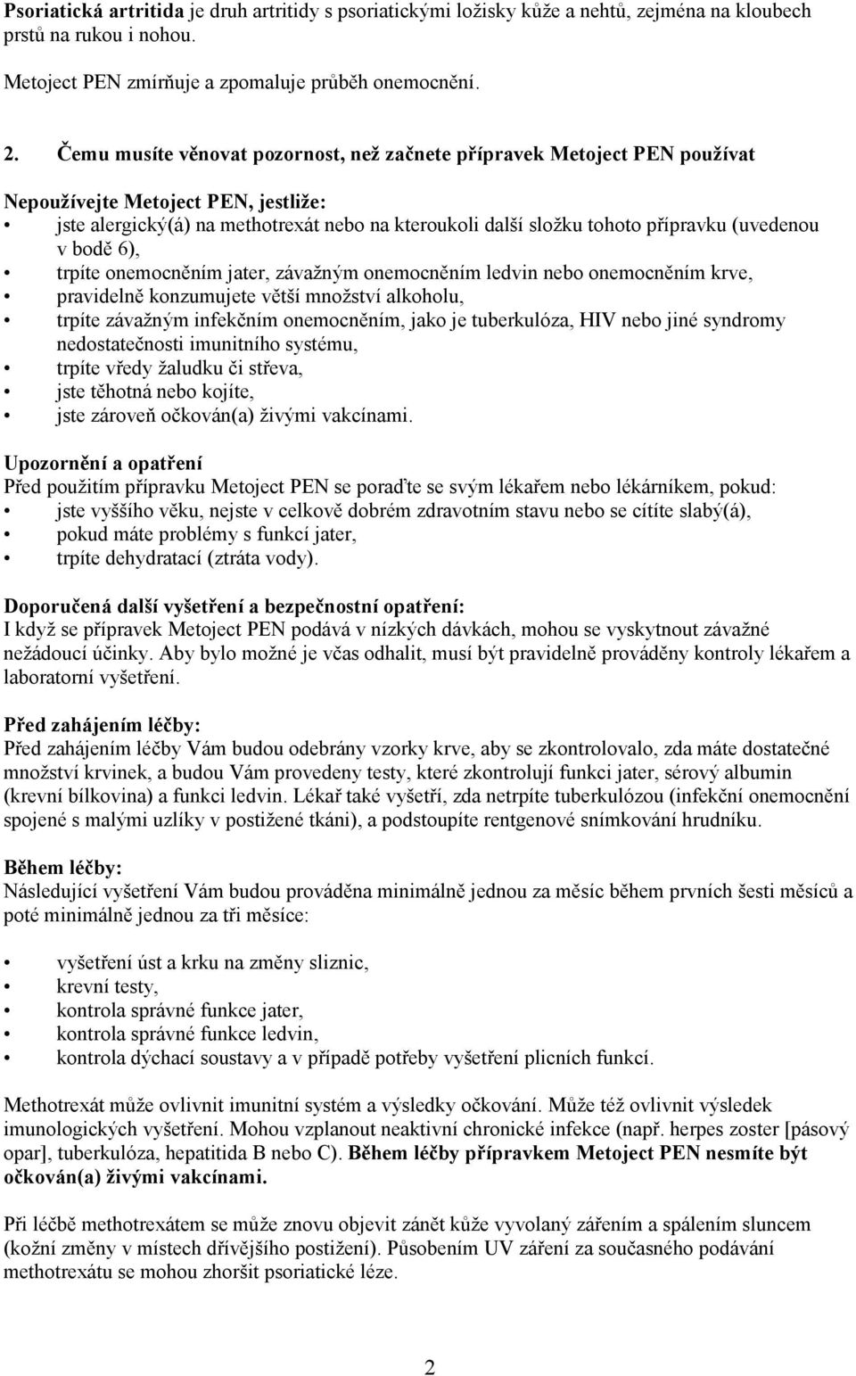 (uvedenou v bodě 6), trpíte onemocněním jater, závažným onemocněním ledvin nebo onemocněním krve, pravidelně konzumujete větší množství alkoholu, trpíte závažným infekčním onemocněním, jako je