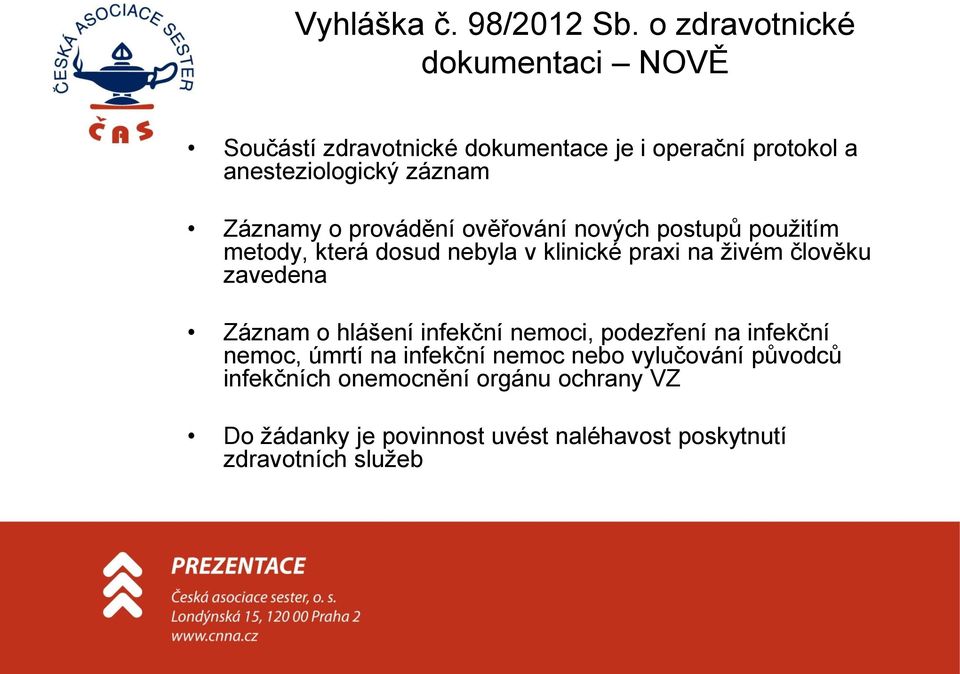 Záznamy o provádění ověřování nových postupů použitím metody, která dosud nebyla v klinické praxi na živém člověku