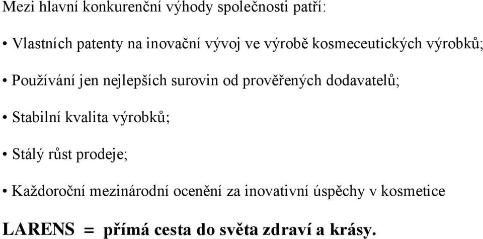 prověřených dodavatelů; Stabilní kvalita výrobků; Stálý růst prodeje; Každoroční