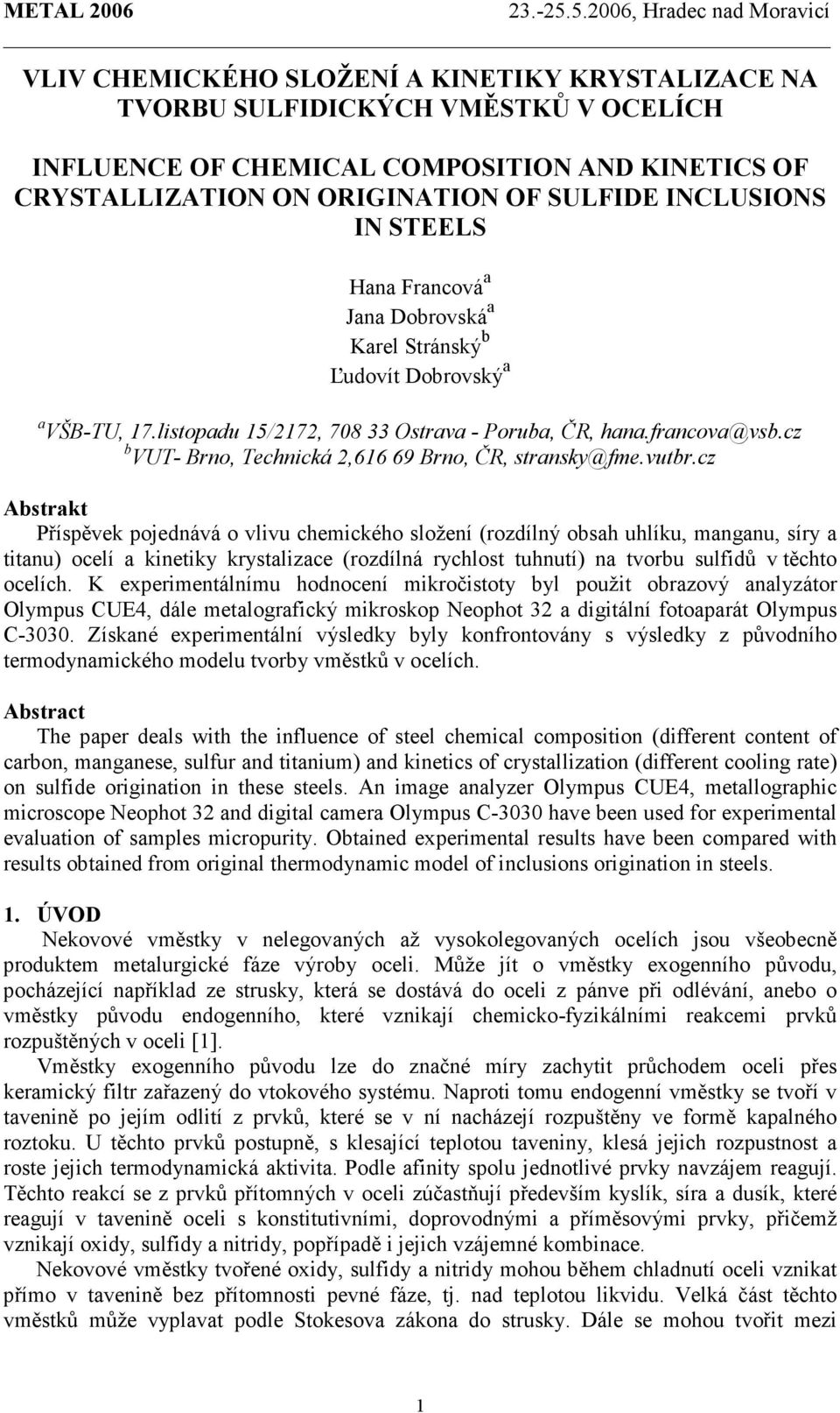 SULFIDE INCLUSIONS IN STEELS Hana Francová a Jana Dobrovská a Karel Stránský b Ľudovít Dobrovský a a VŠB-TU, 17.listopadu 15/2172, 78 33 Ostrava - Poruba, ČR, hana.francova@vsb.