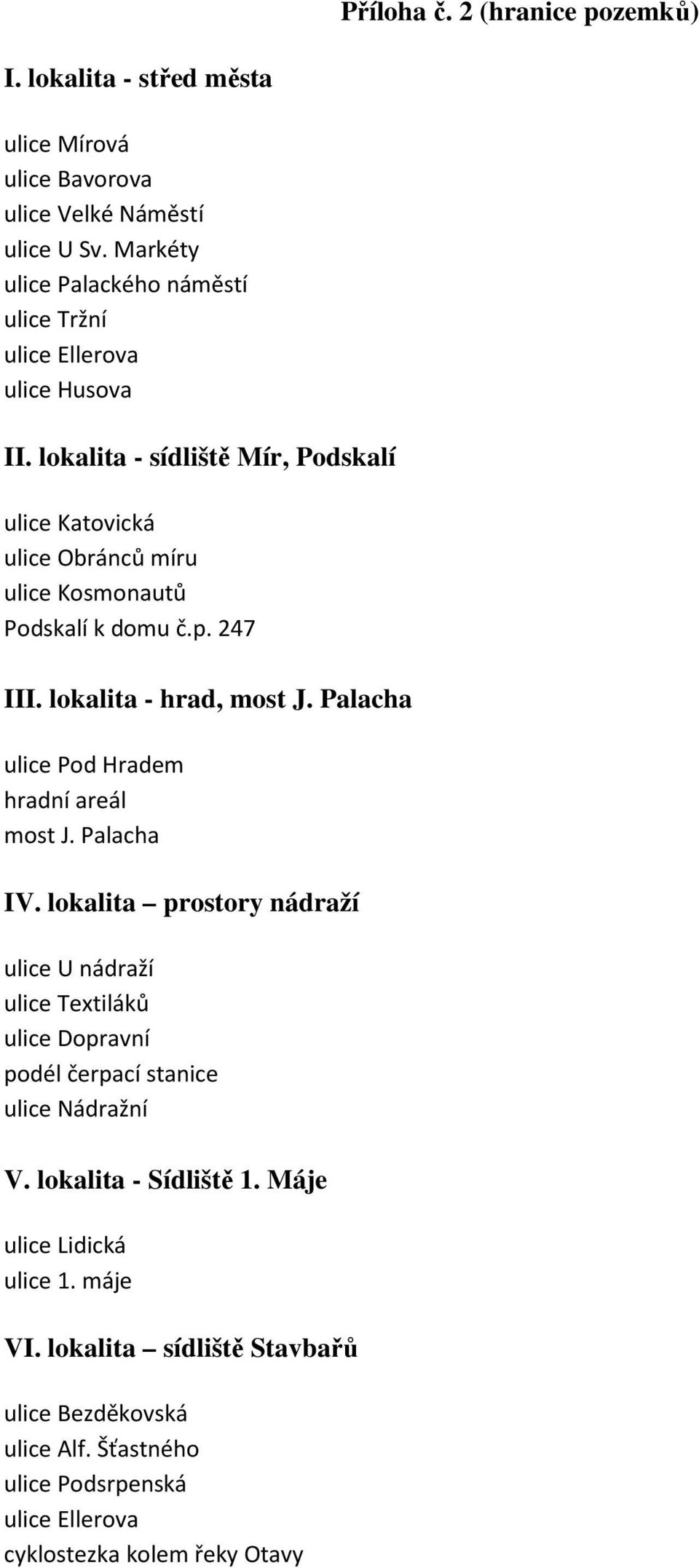 lokalita - sídliště Mír, Podskalí ulice Katovická ulice Obránců míru ulice Kosmonautů Podskalí k domu č.p. 247 III. lokalita - hrad, most J.