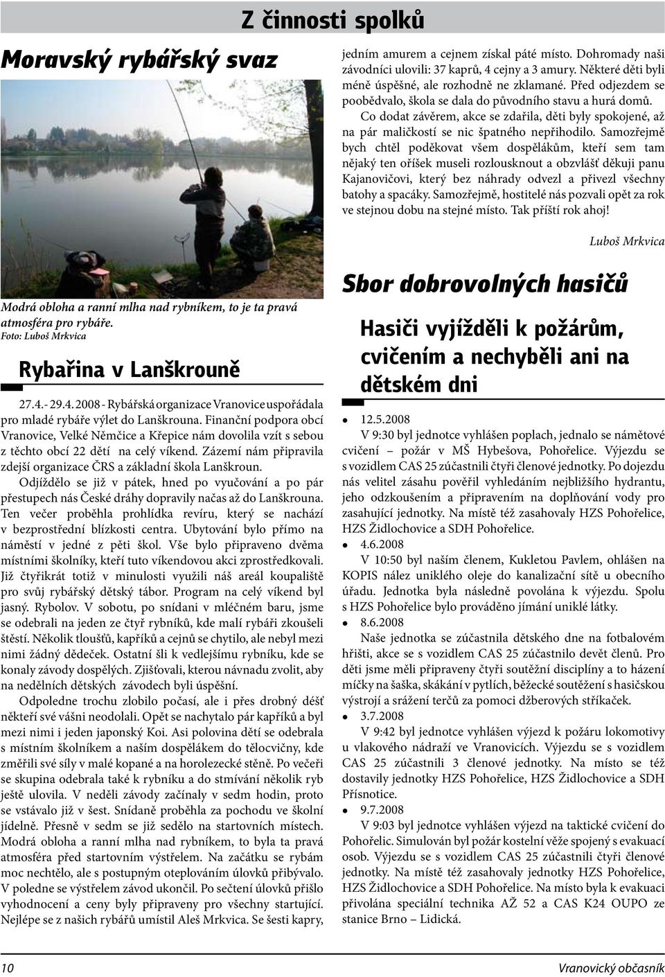 Co dodat závěrem, akce se zdařila, děti byly spokojené, až na pár maličkostí se nic špatného nepřihodilo.