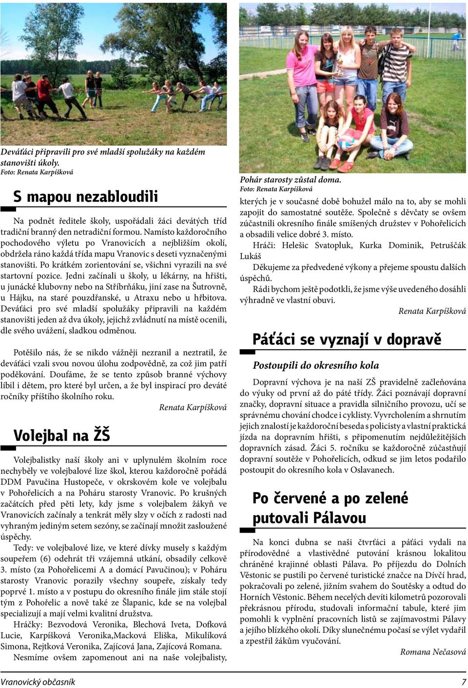 Namísto každoročního pochodového výletu po Vranovicích a nejbližším okolí, obdržela ráno každá třída mapu Vranovic s deseti vyznačenými stanovišti.