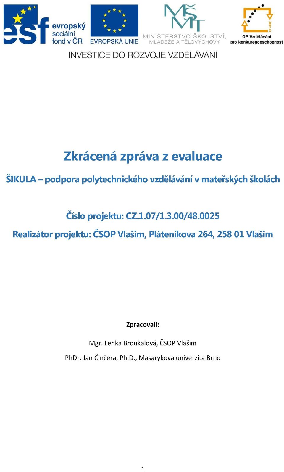 0025 Realizátor projektu: ČSOP Vlašim, Pláteníkova 264, 258 01 Vlašim