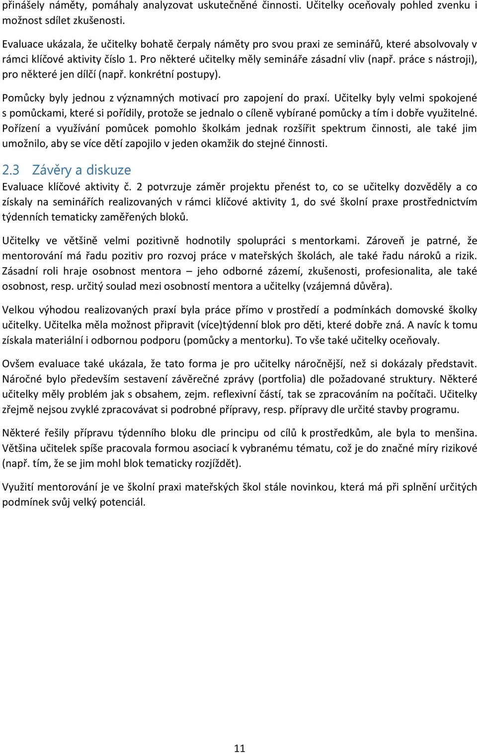 práce s nástroji), pro některé jen dílčí (např. konkrétní postupy). Pomůcky byly jednou z významných motivací pro zapojení do praxí.