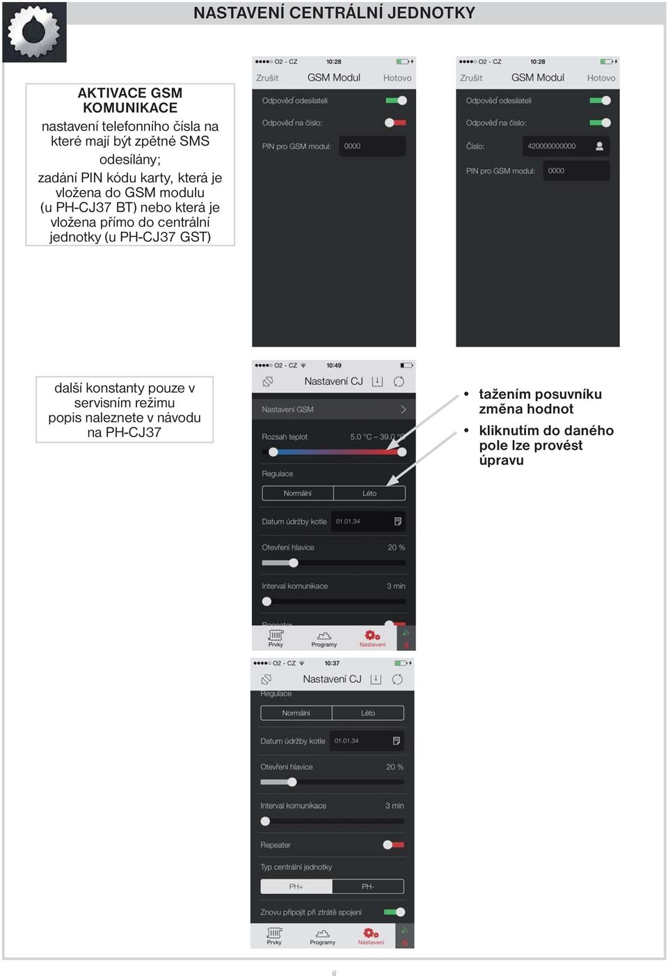 je vložena přímo do centrální jednotky (u PH-CJ37 GST) další konstanty pouze v servisním režimu popis