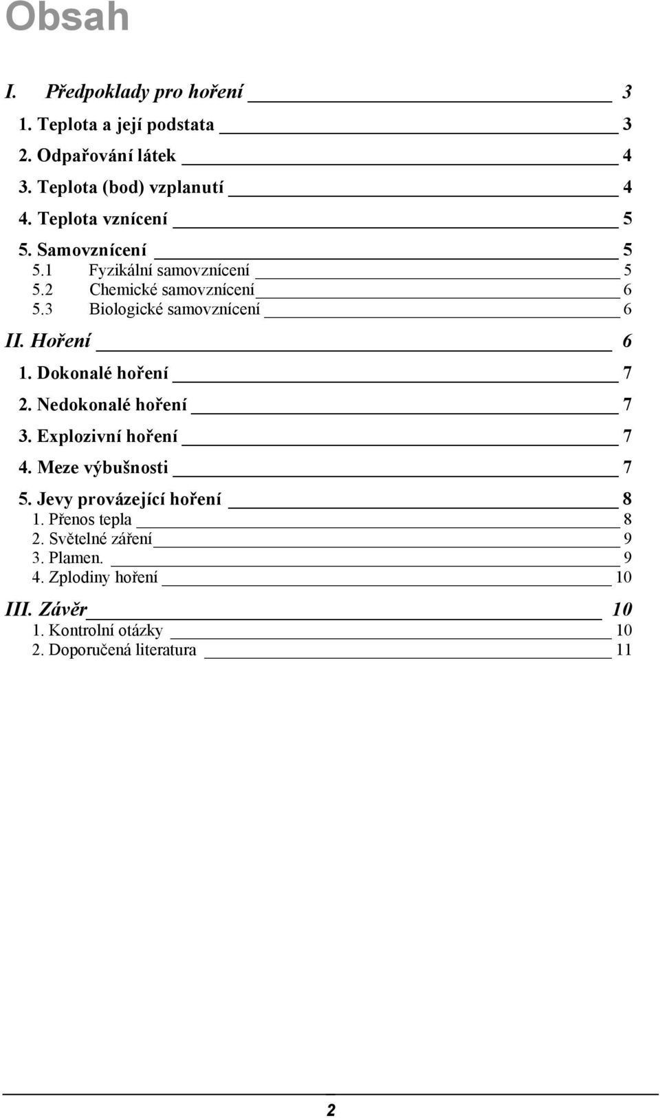 Hoření 6 1. Dokonalé hoření 7 2. Nedokonalé hoření 7 3. Explozivní hoření 7 4. Meze výbušnosti 7 5. Jevy provázející hoření 8 1.