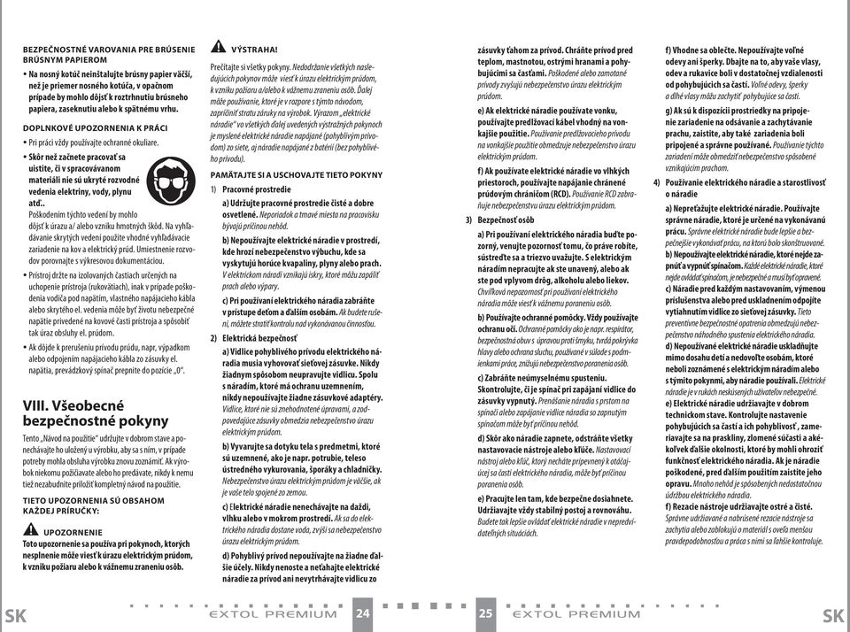 yskôr než začnete pracovať sa uistite, či v spracovávanom materiáli nie sú ukryté rozvodné vedenia elektriny, vody, plynu atď.