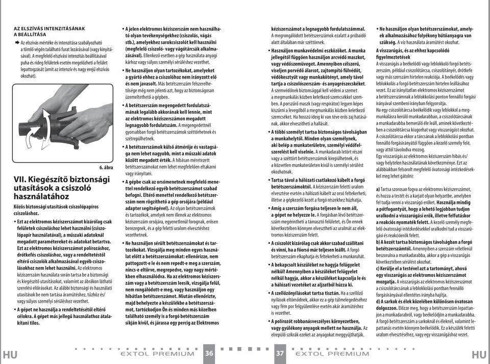 Kiegészítő biztonsági utasítások a csiszoló használatához Közös biztonsági utasítások csiszolópapíros csiszoláshoz. 6.