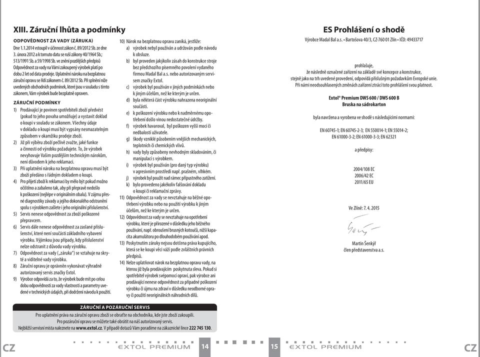 89/2012 Sb. Při splnění níže uvedených obchodních podmínek, které jsou v souladu s tímto zákonem, Vám výrobek bude bezplatně opraven.