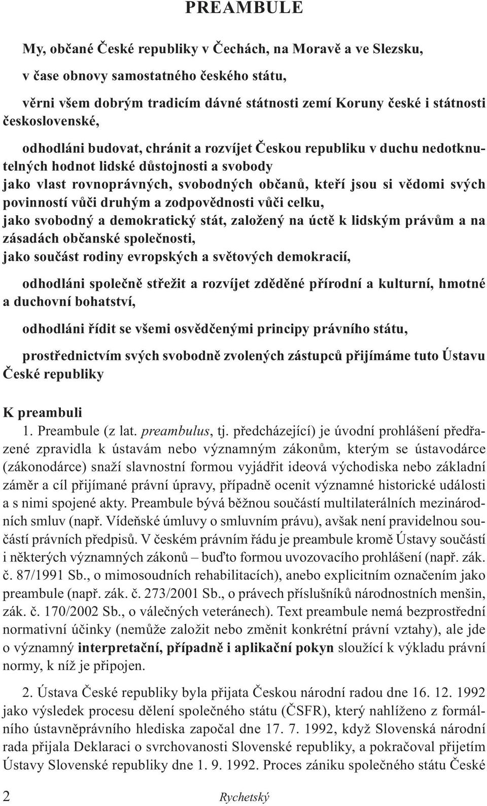 svých povinností vůči druhým a zodpovědnosti vůči celku, jako svobodný a demokratický stát, založený na úctě k lidským právům a na zásadách občanské společnosti, jako součást rodiny evropských a