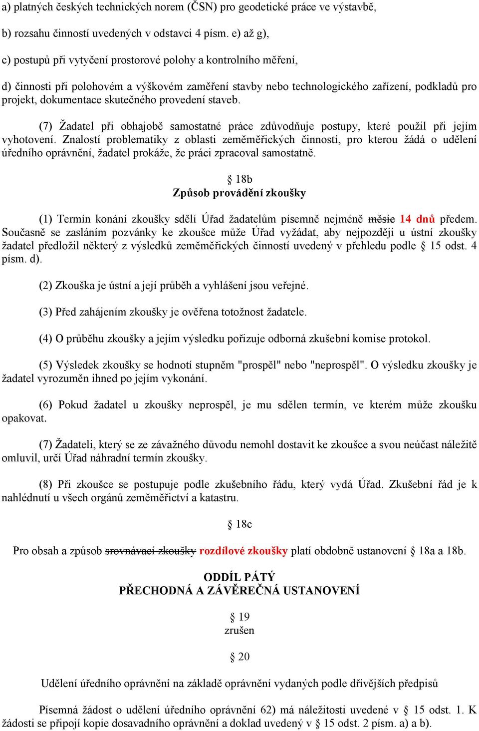 skutečného provedení staveb. (7) Ţadatel při obhajobě samostatné práce zdůvodňuje postupy, které pouţil při jejím vyhotovení.