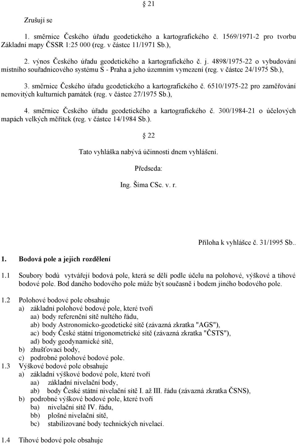 směrnice Českého úřadu geodetického a kartografického č. 6510/1975-22 pro zaměřování nemovitých kulturních památek (reg. v částce 27/1975 Sb.), 4.