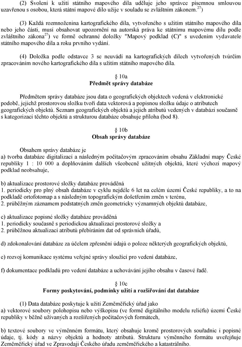 zákona 27 ) ve formě ochranné doloţky "Mapový podklad (C)" s uvedením vydavatele státního mapového díla a roku prvního vydání.