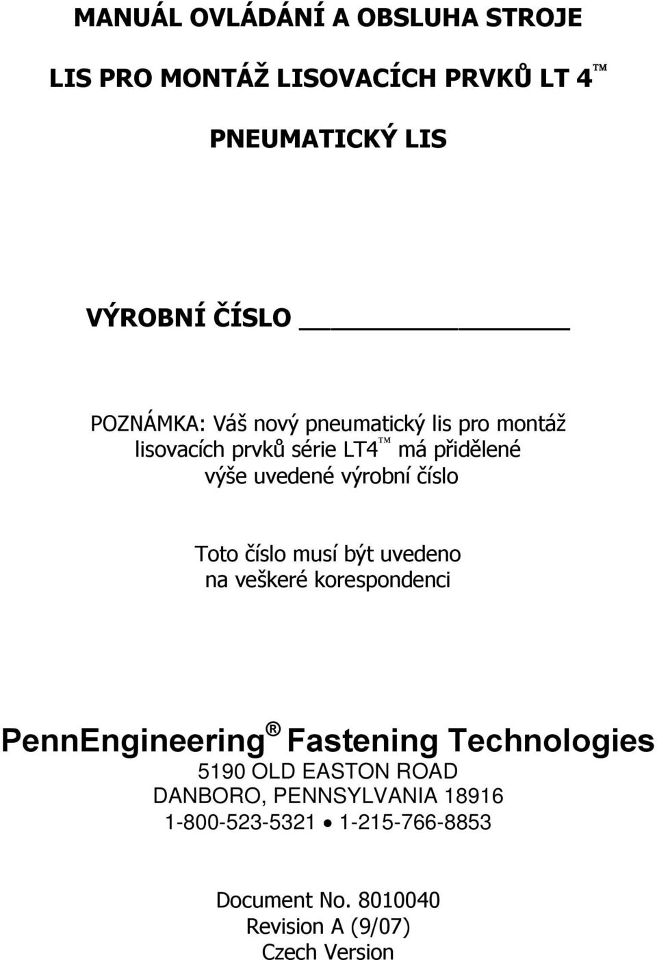 číslo Toto číslo musí být uvedeno na veškeré korespondenci PennEngineering Fastening Technologies 5190 OLD