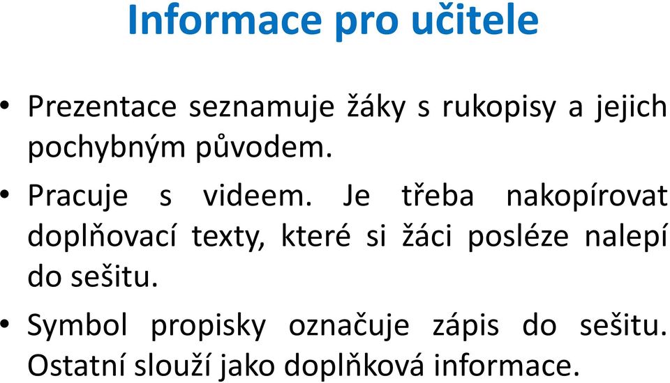 Je třeba nakopírovat doplňovací texty, které si žáci posléze