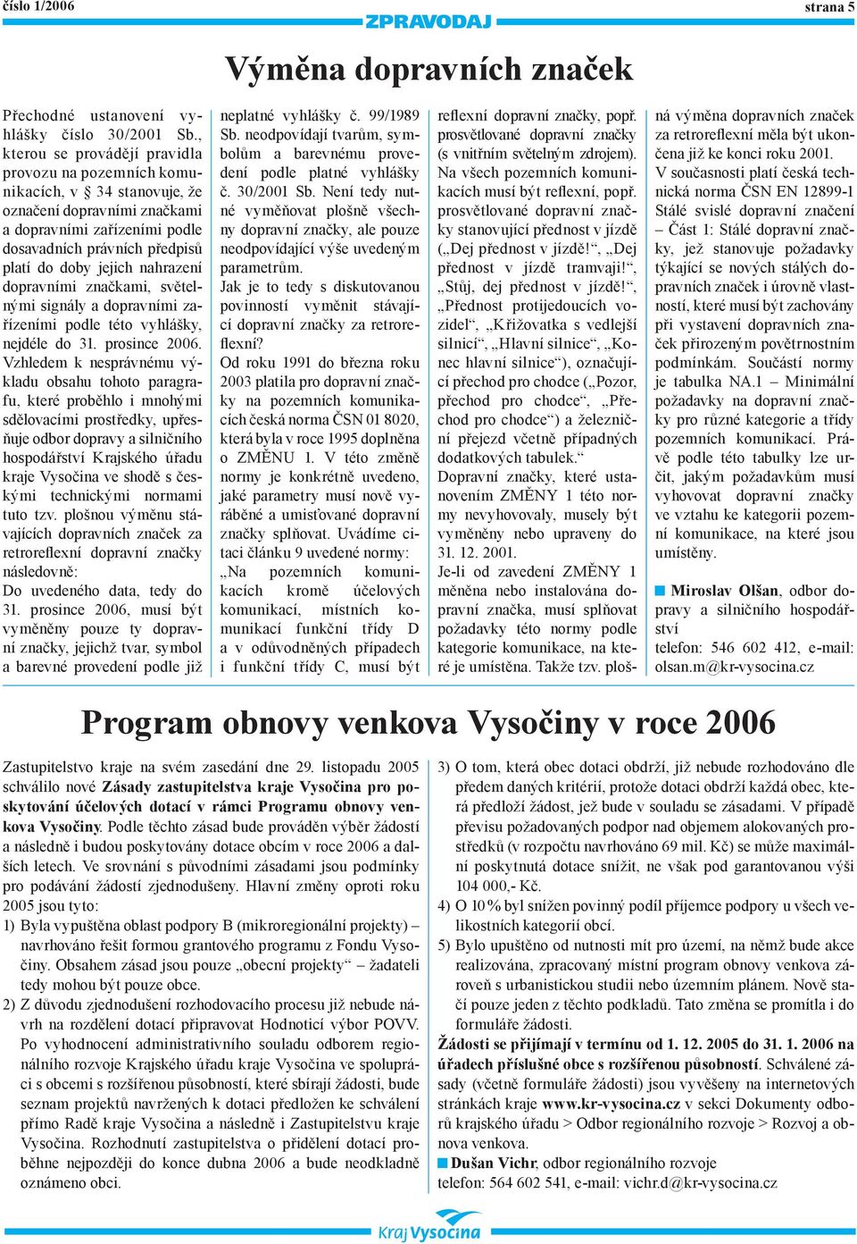 nahrazení dopravními značkami, světelnými signály a dopravními zařízeními podle této vyhlášky, nejdéle do 31. prosince 006.