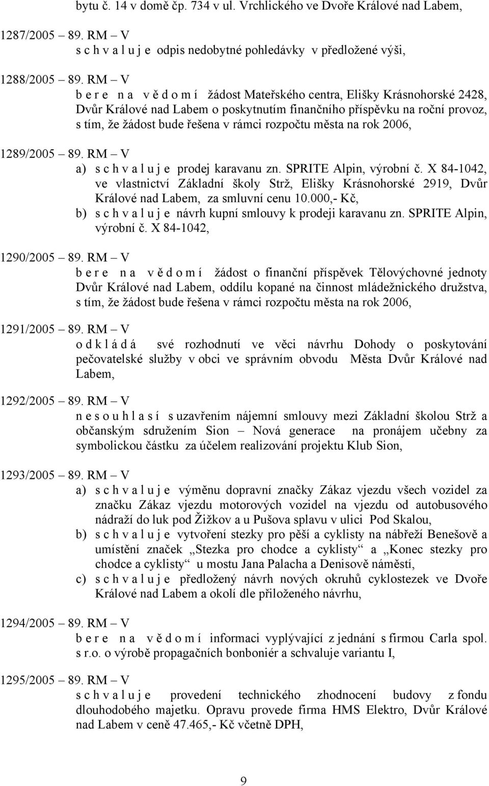 na rok 2006, 1289/2005 89. RM V a) s c h v a l u j e prodej karavanu zn. SPRITE Alpin, výrobní č.