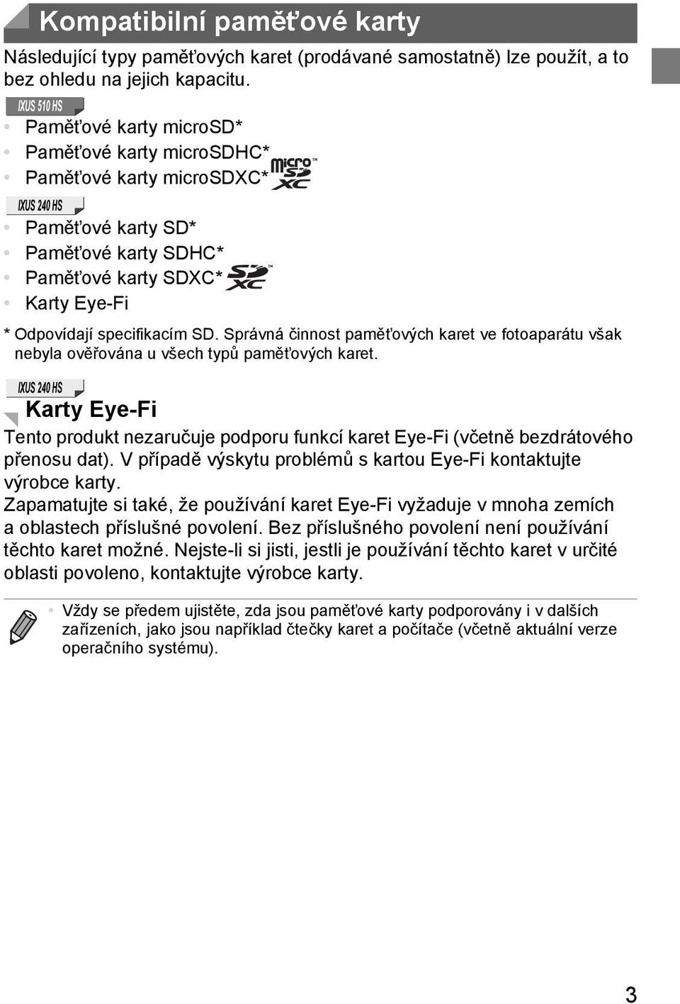 specifikacím SD. Správná činnost pamět ových karet ve fotoaparátu však nebyla ověřována u všech typů pamět ových karet.