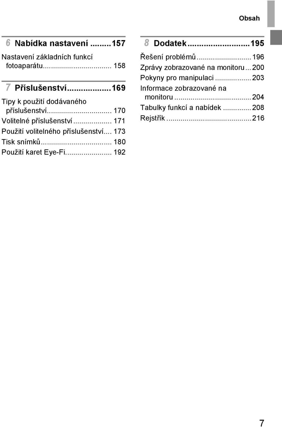 .. 171 Použití volitelného příslušenství... 173 Tisk snímků... 180 Použití karet Eye-Fi... 192 8 Dodatek.