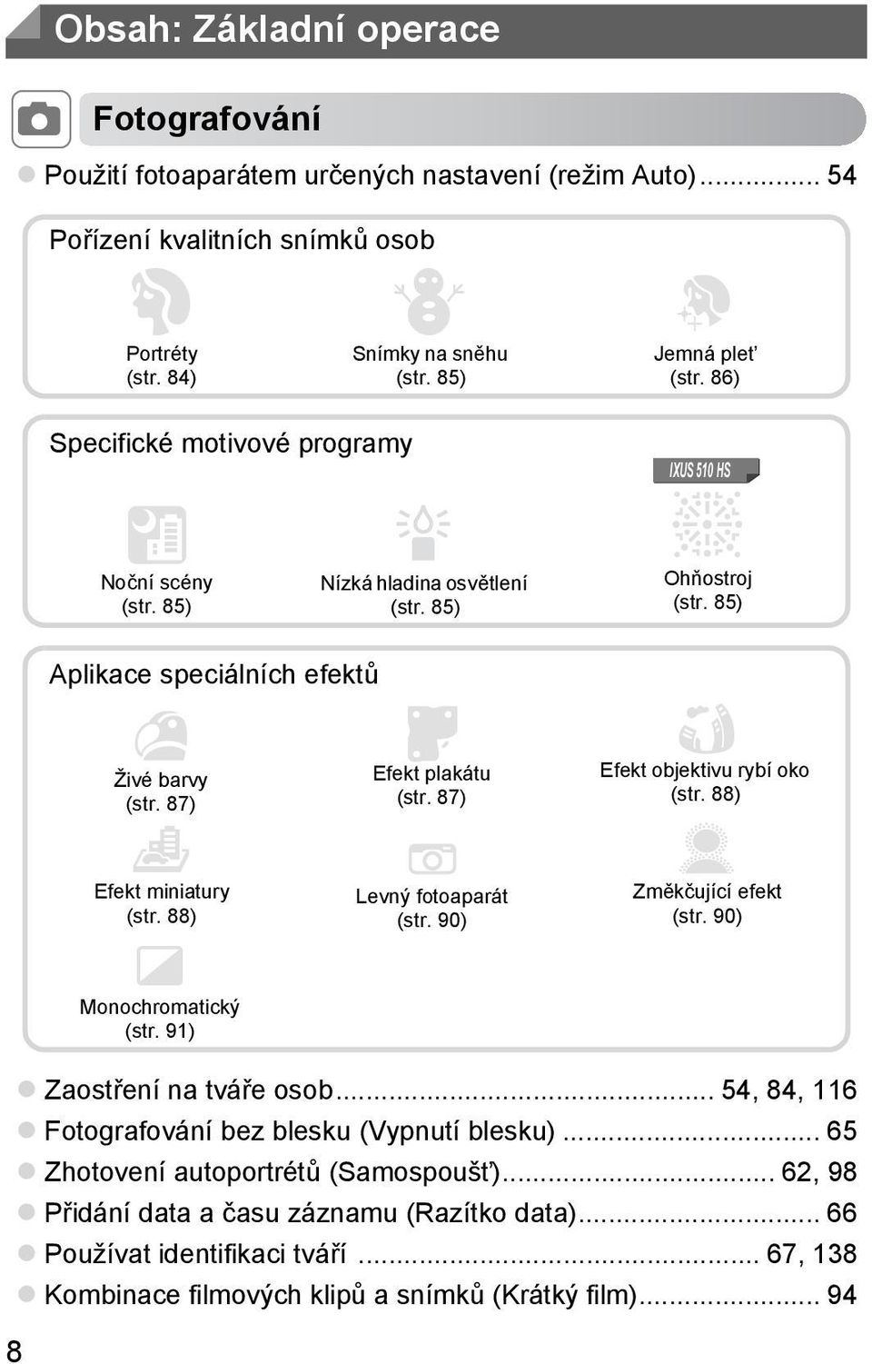 87) Efekt objektivu rybí oko (str. 88) Efekt miniatury (str. 88) Levný fotoaparát (str. 90) Změkčující efekt (str. 90) Monochromatický (str. 91) Zaostření na tváře osob.