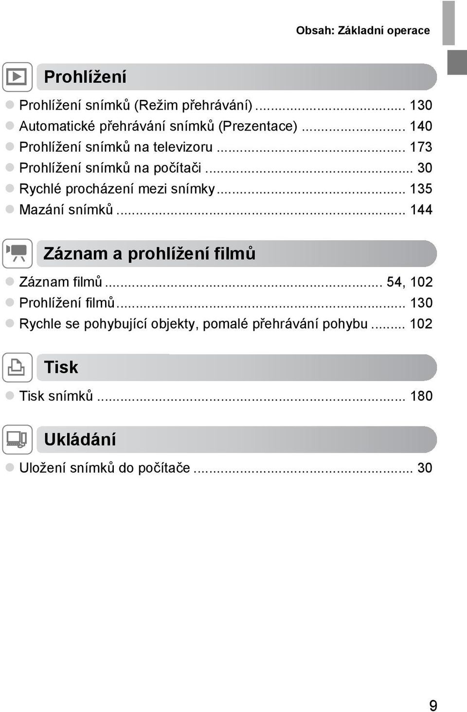 .. 173 Prohlížení snímků na počítači... 30 Rychlé procházení mezi snímky... 135 Mazání snímků.