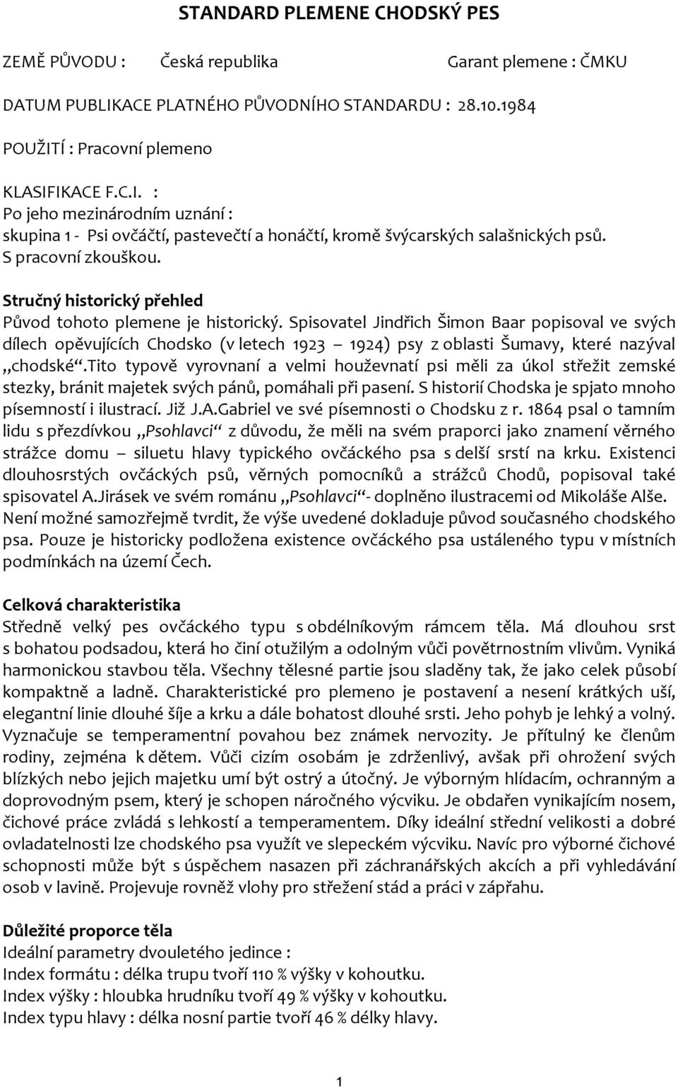S pracovní zkouškou. Stručný historický přehled Původ tohoto plemene je historický.