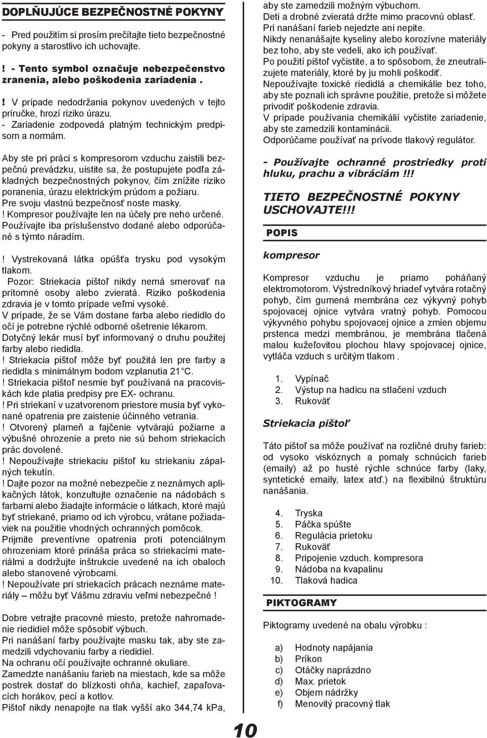 Aby ste pri práci s kompresorom vzduchu zaistili bezpečnú prevádzku, uistite sa, že postupujete podľa základných bezpečnostných pokynov, čím znížite riziko poranenia, úrazu elektrickým prúdom a