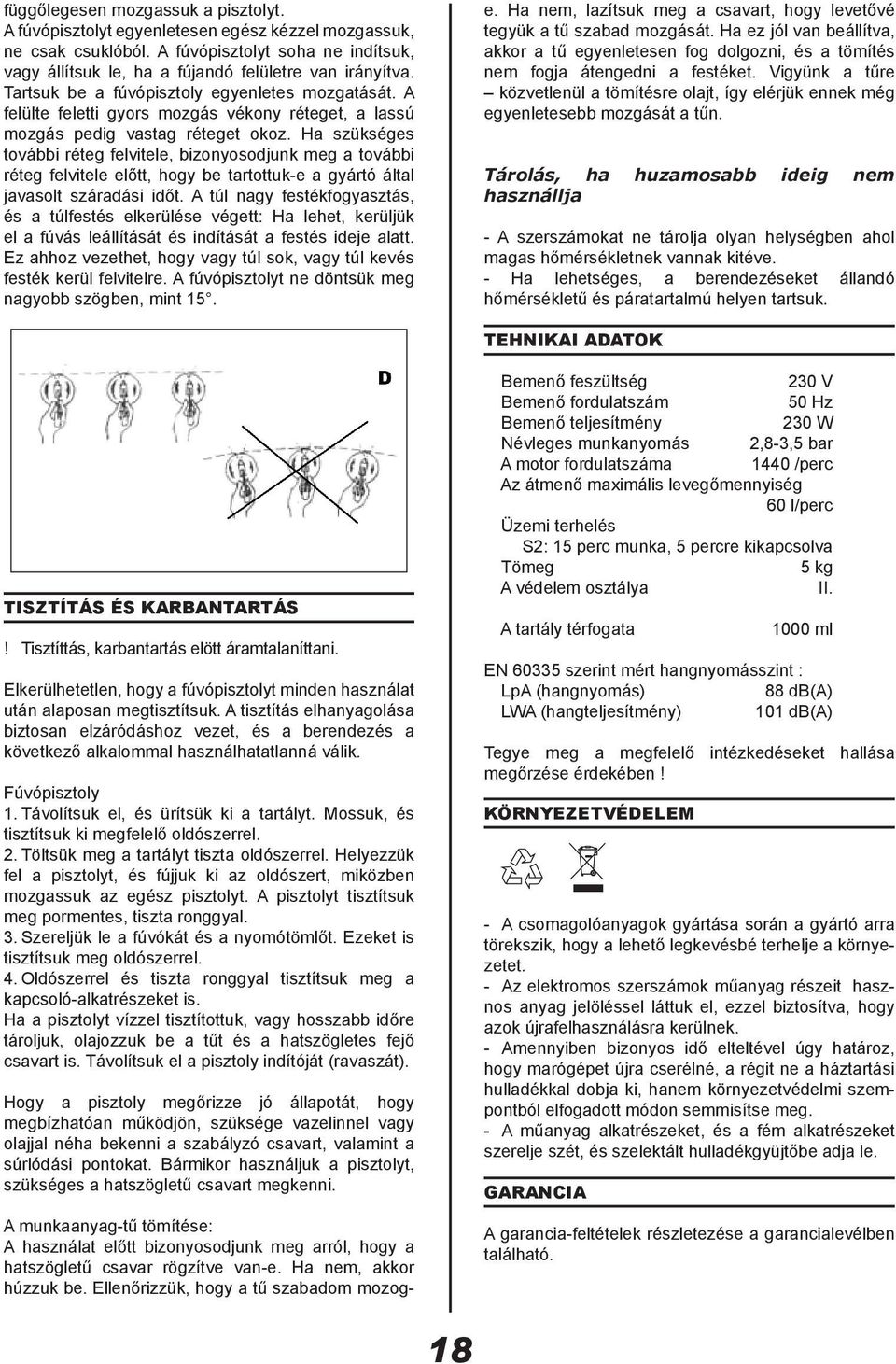 Ha szükséges további réteg felvitele, bizonyosodjunk meg a további réteg felvitele előtt, hogy be tartottuk-e a gyártó által javasolt száradási időt.