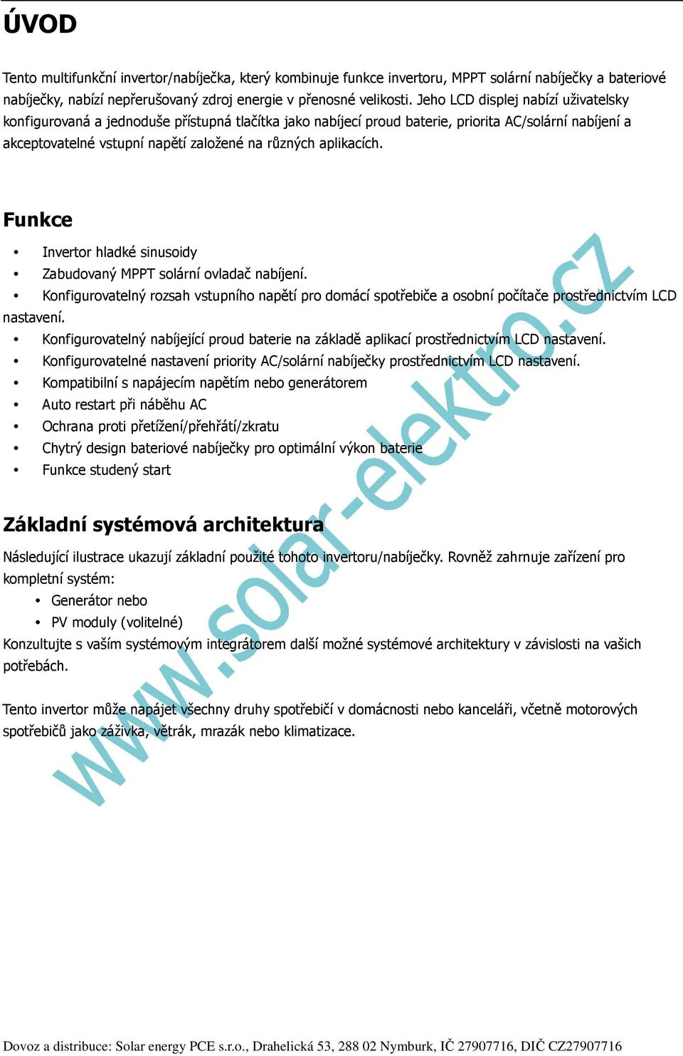 aplikacích. Funkce Invertor hladké sinusoidy Zabudovaný MPPT solární ovladač nabíjení. Konfigurovatelný rozsah vstupního napětí pro domácí spotřebiče a osobní počítače prostřednictvím LCD nastavení.