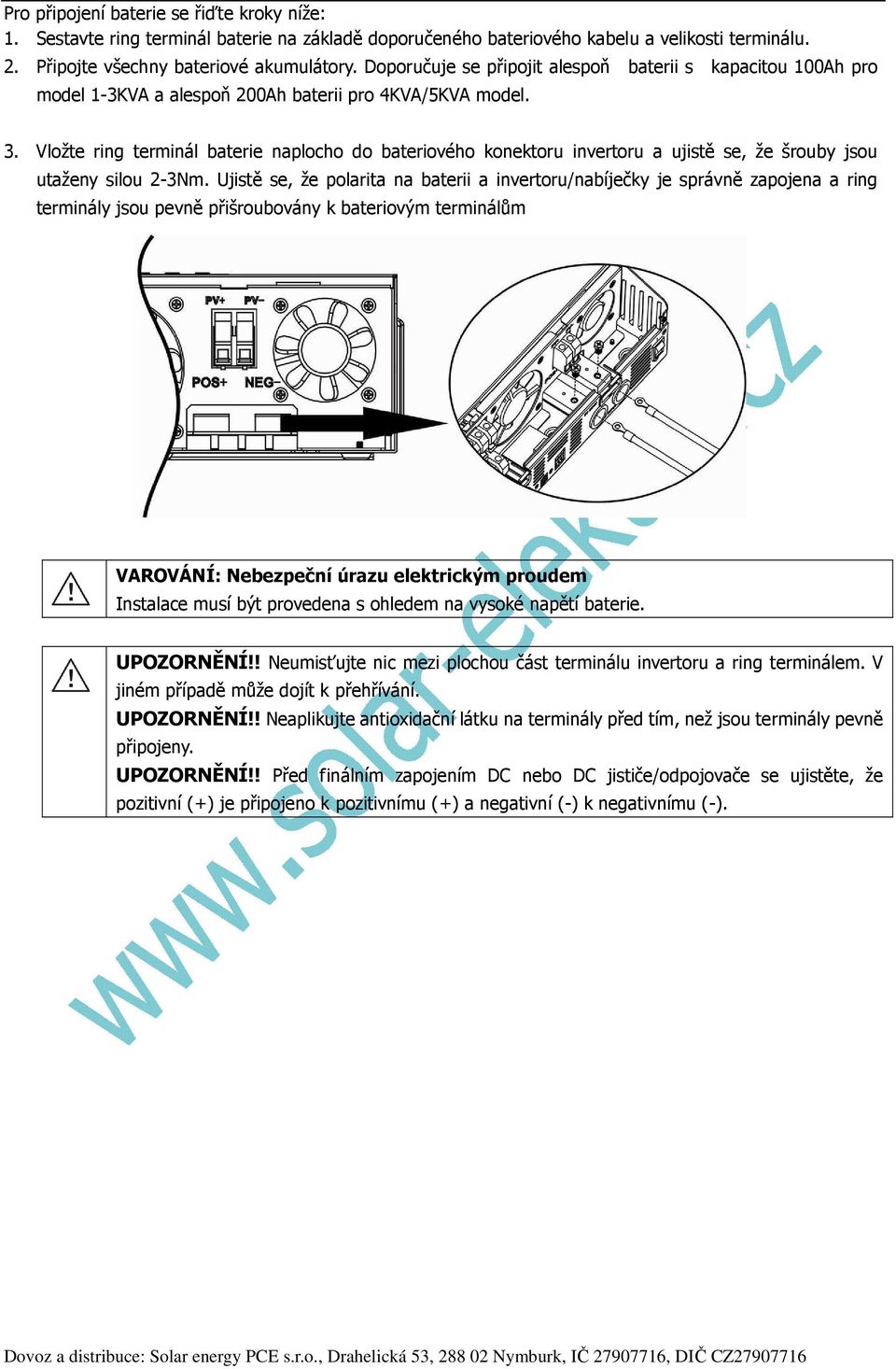 Vložte ring terminál baterie naplocho do bateriového konektoru invertoru a ujistě se, že šrouby jsou utaženy silou 2-3Nm.