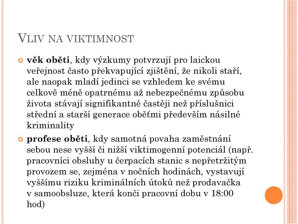 násilné kriminality profese oběti, kdy samotná povaha zaměstnání sebou nese vyšší či nižší viktimogenní potenciál (např.