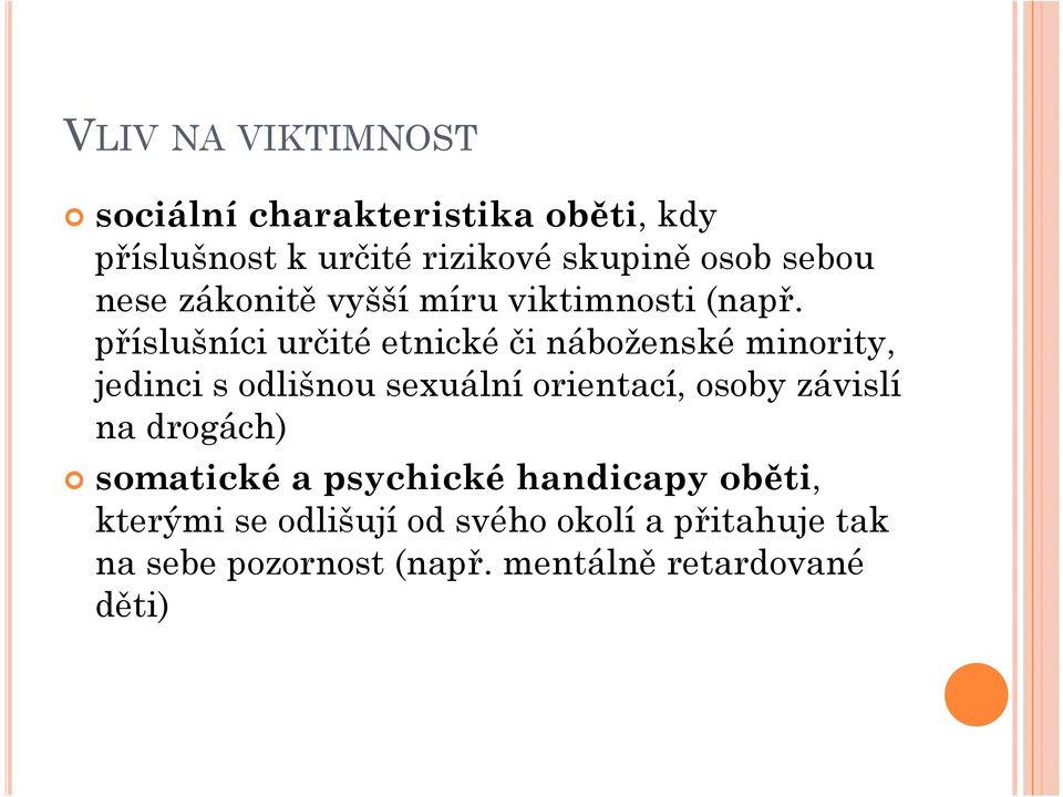 příslušníci určité etnické či náboženské minority, jedinci s odlišnou sexuální orientací, osoby