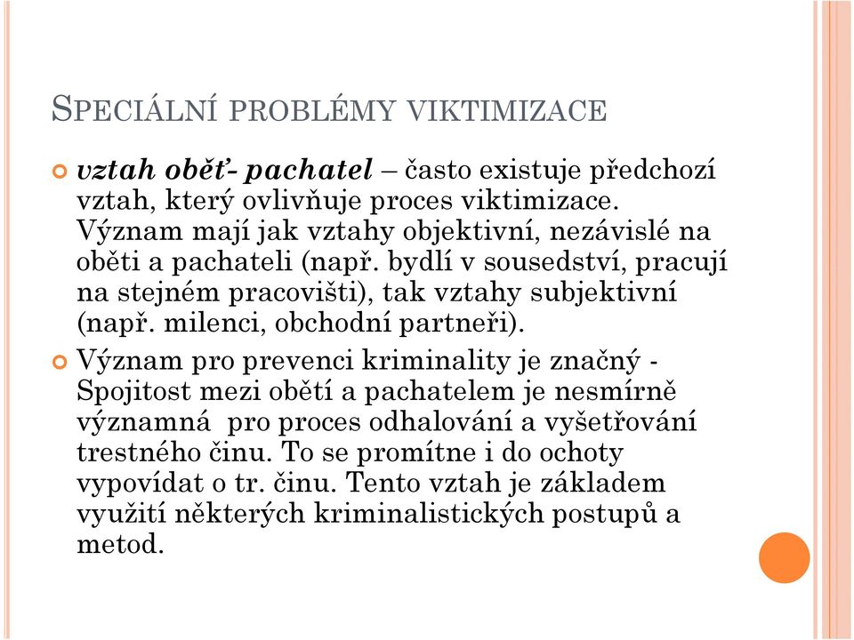 bydlí v sousedství, pracují na stejném pracovišti), tak vztahy subjektivní (např. milenci, obchodní partneři).