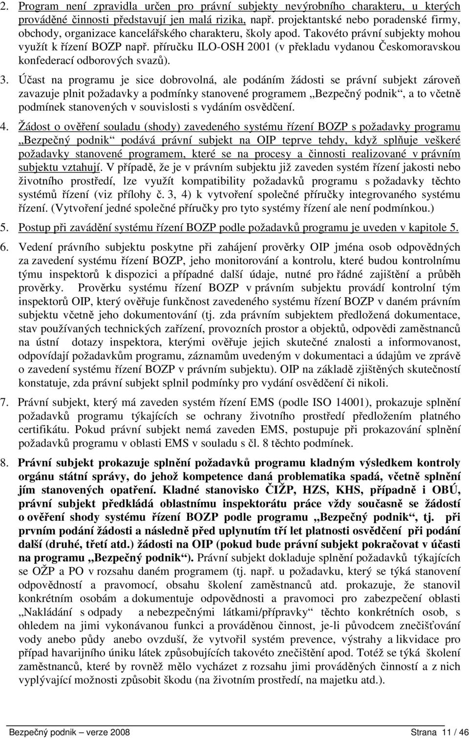 příručku ILO-OSH 2001 (v překladu vydanou Českomoravskou konfederací odborových svazů). 3.