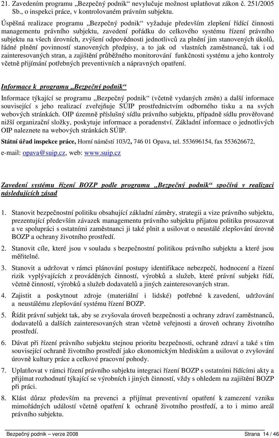 zvýšení odpovědnosti jednotlivců za plnění jim stanovených úkolů, řádné plnění povinností stanovených předpisy, a to jak od vlastních zaměstnanců, tak i od zainteresovaných stran, a zajištění