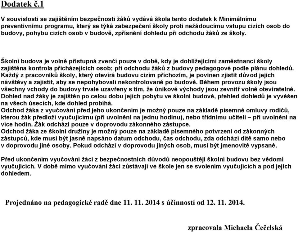 cizích osob v budově, zpřísnění dohledu při odchodu žáků ze školy.