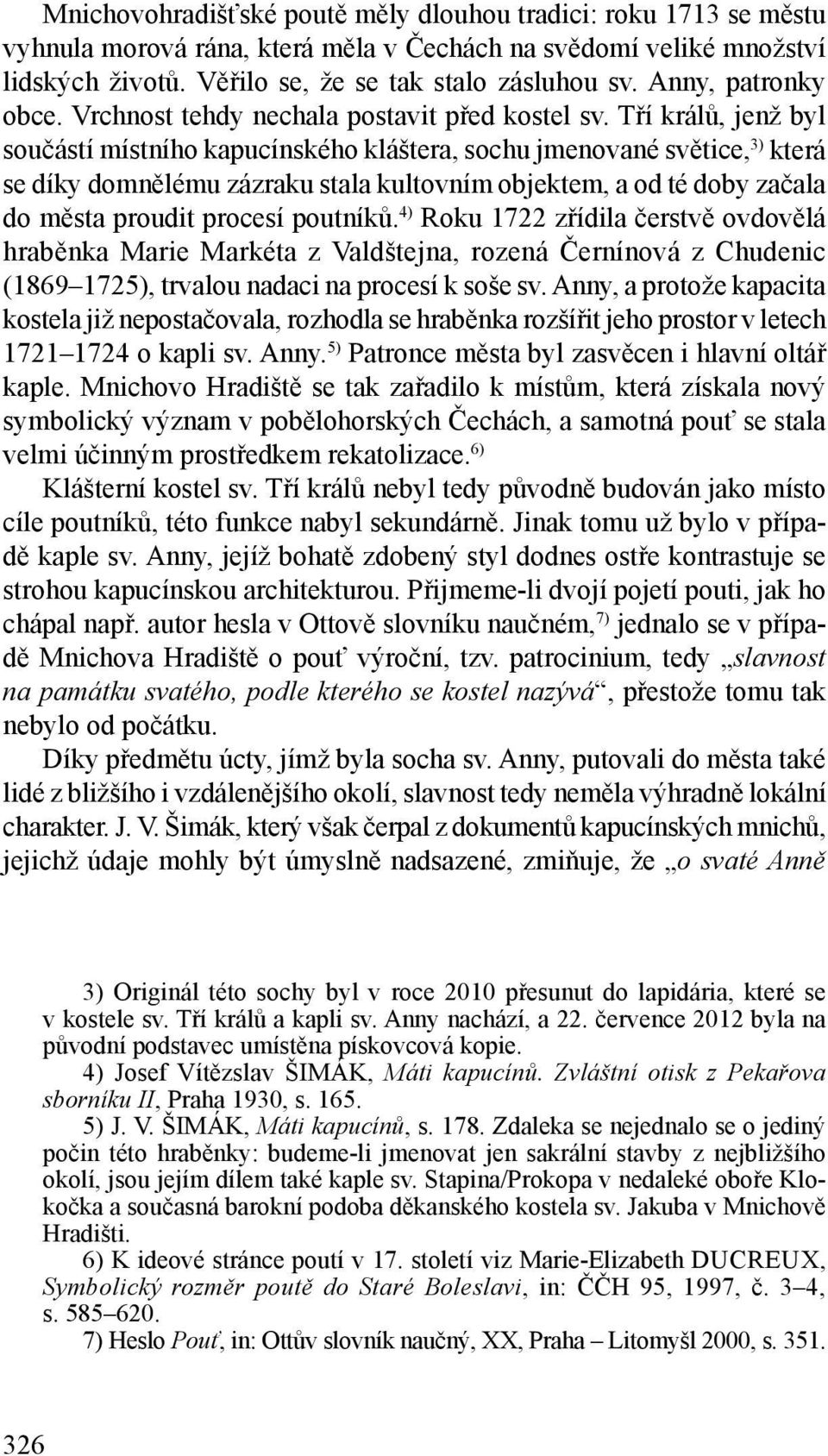 Tří králů, jenž byl součástí místního kapucínského kláštera, sochu jmenované světice, 3) která se díky domnělému zázraku stala kultovním objektem, a od té doby začala do města proudit procesí
