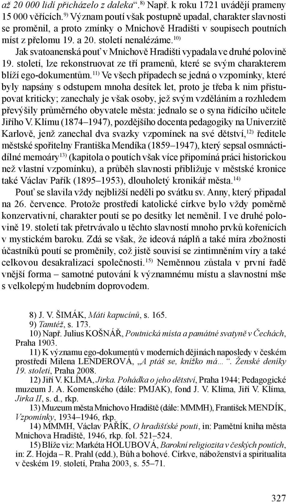 10) Jak svatoanenská pouť v Mnichově Hradišti vypadala ve druhé polovině 19. století, lze rekonstruovat ze tří pramenů, které se svým charakterem blíží ego-dokumentům.