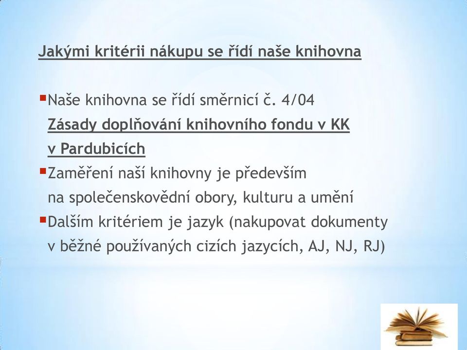 knihovny je především na společenskovědní obory, kulturu a umění Dalším