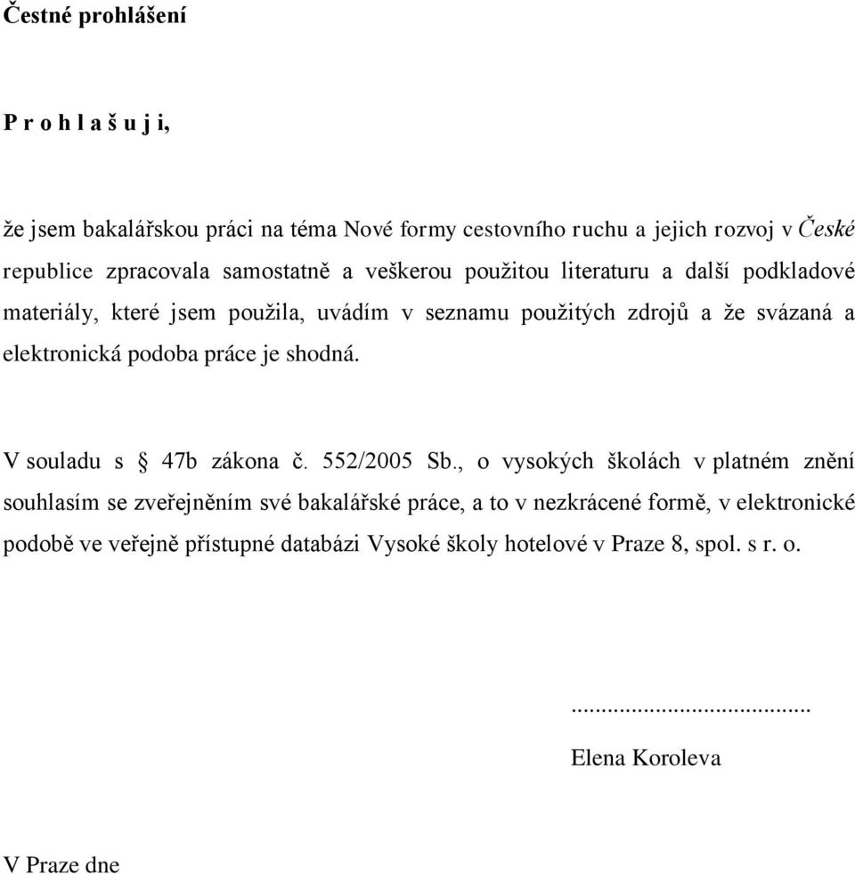 elektronická podoba práce je shodná. V souladu s 47b zákona č. 552/2005 Sb.