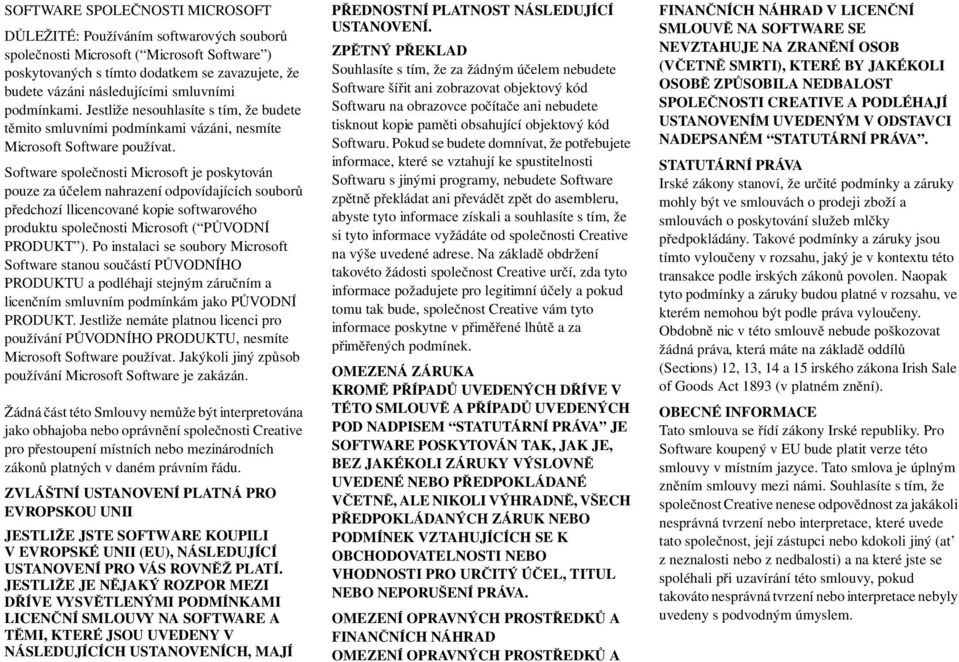 Software společnosti Microsoft je poskytován pouze za účelem nahrazení odpovídajících souborů předchozí llicencované kopie softwarového produktu společnosti Microsoft ( PŮVODNÍ PRODUKT ).