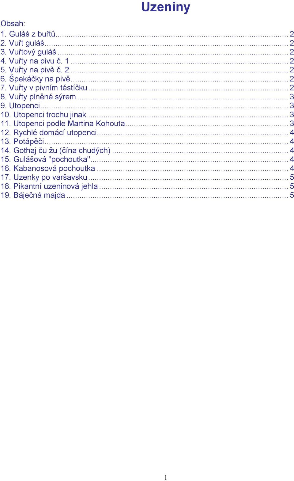 Utopenci podle Martina Kohouta... 3 12. Rychlé domácí utopenci... 4 13. Potápěči... 4 14. Gothaj ču žu (čína chudých)... 4 15.