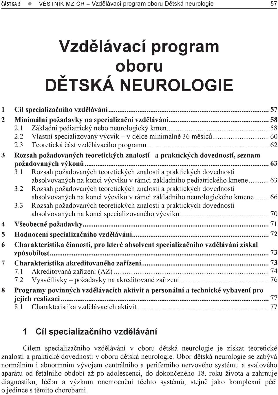 ..6 62 3 Rozsah požadovaných teoretických znalostí a praktických dovedností, seznam požadovaných výkonů... 63 7 3.