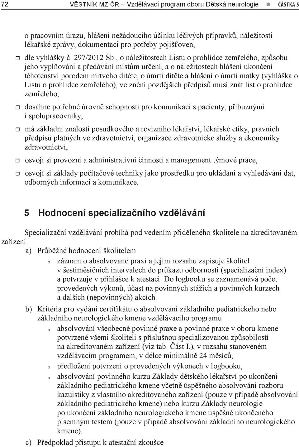 , o náležitostech Listu o prohlídce zemřelého, způsobu jeho vyplňování a předávání místům určení, a o náležitostech hlášení ukončení těhotenství porodem mrtvého dítěte, o úmrtí dítěte a hlášení o