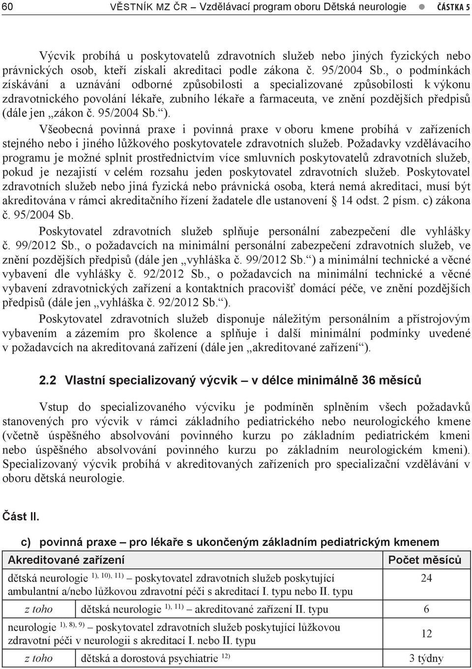 , o podmínkách získávání a uznávání odborné způsobilosti a specializované způsobilosti k výkonu zdravotnického povolání lékaře, zubního lékaře a farmaceuta, ve znění pozdějších předpisů (dále jen